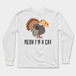 Meow I'm a Cat Parody Thanksgiving Turkey Long Sleeve T-Shirt